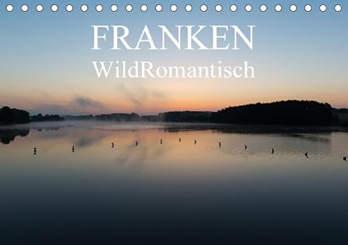 Franken WildRomantisch (Tischkalender 2017 DIN A5 quer): Eine Sammlung der wunderschönen Stimmungen der fränkischen Landschaften. (Monatskalender, 14 Seiten ) - Ulrich Geyer Fotografie