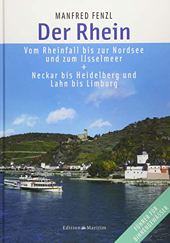 Der Rhein: Vom Rheinfall bis zur Nordsee und zum IJsselmeer. Neckar bis Heidelberg und Lahn bis Limburg - Fenzl, Manfred