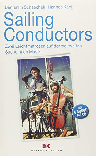 Stock image for Sailing Conductors: Zwei Leichtmatrosen auf der weltweiten Suche nach Musik. Mit Audio-CD for sale by medimops