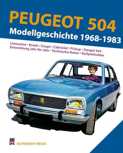 Imagen de archivo de Peugeot 504. Modellgeschichte 1968-1983: Limousine. Break. Coup. Cabriolet. Pickup. Dangel 4x4. Entwicklung Jahr fr Jahr. Technische Daten. Rallyeeinstze a la venta por McBook