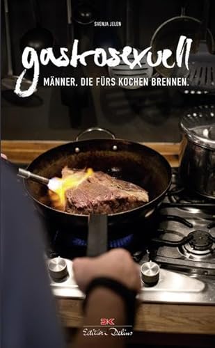 Beispielbild fr Gastrosexuell: Mnner, die frs Kochen brennen zum Verkauf von Versandantiquariat Ursula Ingenhoff