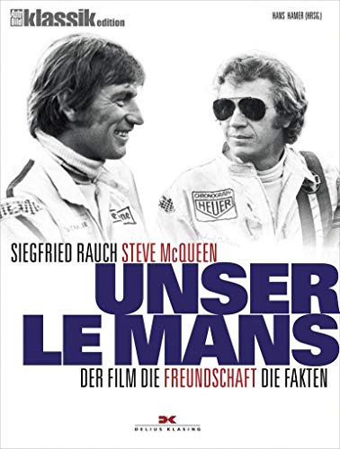 Unser Le Mans: Siegfried Rauch. Steve McQueen - Der Film. Die Freundschaft. Die Fakten - Hans H. Hamer