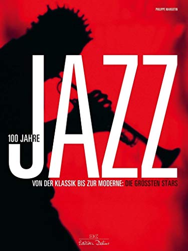 100 Jahre Jazz: Von der Klassik bis zur Moderne: die größten Stars - Margotin, Philippe, Sarah Pasquay und Elisabeth Szilagyi-Westphal