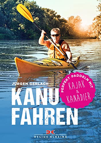 Imagen de archivo de Kanufahren: Perfekt paddeln mit Kajak und Kanadier a la venta por Revaluation Books