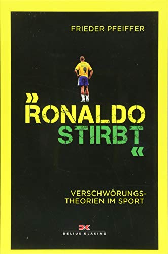 Beispielbild fr Ronaldo stirbt: Verschwrungstheorien im Sport ? Mrchen, Mythos oder Wahrheit? Kurzweilige Geschichten - Mit Verschwrungsskala - Mit prominenten . wie Muhammad Ali oder Michael Phelps zum Verkauf von medimops