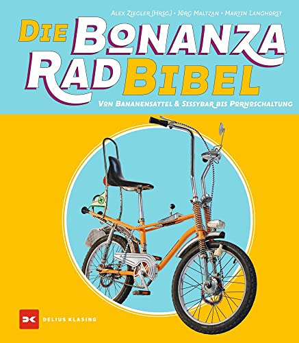 Die Bonanzarad-Bibel : Von Bananensattel & Sissybar bis Pornoschaltung - Jörg Maltzan