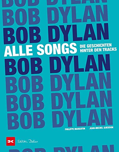 Imagen de archivo de Bob Dylan - Alle Songs: Die Geschichten hinter den Tracks a la venta por Revaluation Books