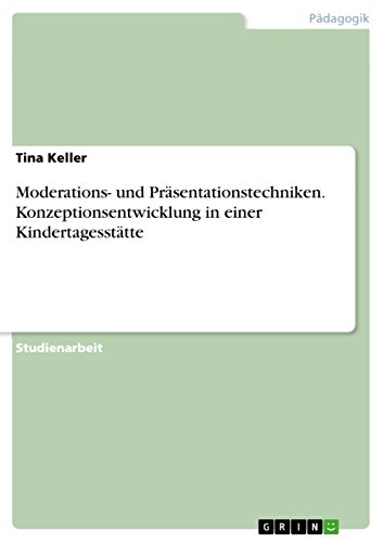 9783668001374: Moderations- und Prsentationstechniken. Konzeptionsentwicklung in einer Kindertagessttte (German Edition)