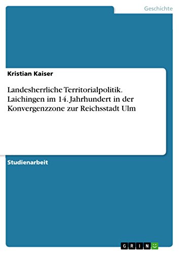 9783668004399: Landesherrliche Territorialpolitik. Laichingen im 14. Jahrhundert in der Konvergenzzone zur Reichsstadt Ulm