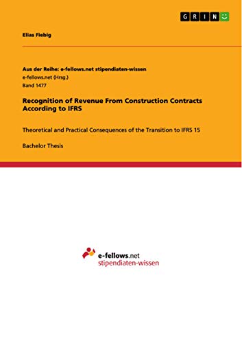 Stock image for Recognition of Revenue From Construction Contracts According to IFRS:Theoretical and Practical Consequences of the Transition to IFRS 15 for sale by Ria Christie Collections