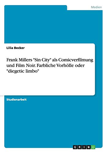Stock image for Frank Millers "Sin City" als Comicverfilmung und Film Noir. Farbliche Vorhlle oder "diegetic limbo" for sale by Blackwell's