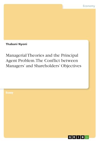 9783668007369: Managerial Theories and the Principal Agent Problem. The Conflict between Managers and Shareholders Objectives