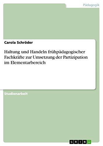 9783668007741: Haltung und Handeln frhpdagogischer Fachkrfte zur Umsetzung der Partizipation im Elementarbereich