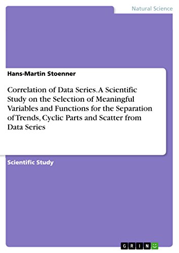 Stock image for Correlation of Data Series. A Scientific Study on the Selection of Meaningful Variables and Functions for the Separation of Trends, Cyclic Parts and Scatter from Data Series for sale by HPB-Red