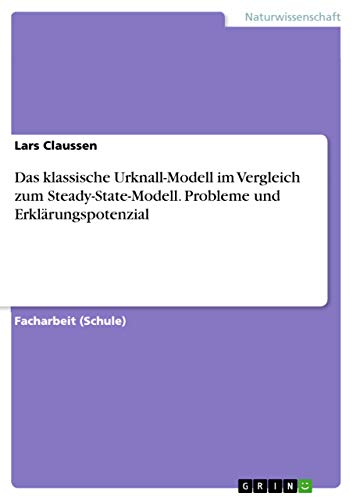 9783668015517: Das klassische Urknall-Modell im Vergleich zum Steady-State-Modell. Probleme und Erklrungspotenzial
