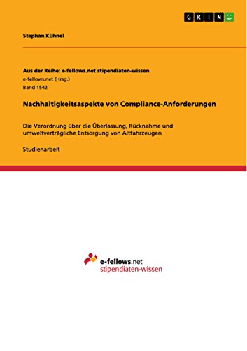 9783668022584: Nachhaltigkeitsaspekte von Compliance-Anforderungen: Die Verordnung ber die berlassung, Rcknahme und umweltvertrgliche Entsorgung von Altfahrzeugen: Band 1542