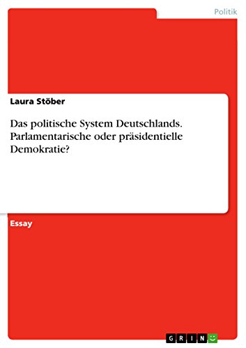 9783668037922: Das politische System Deutschlands. Parlamentarische oder prsidentielle Demokratie?