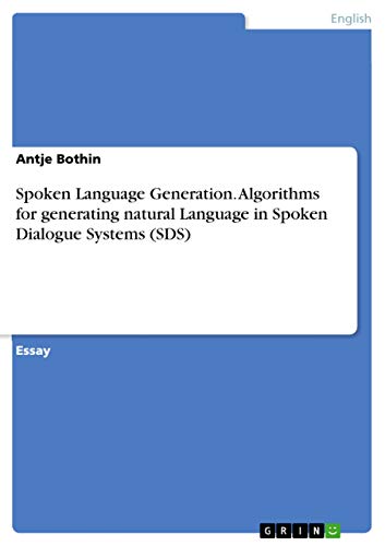 9783668038929: Spoken Language Generation. Algorithms for generating natural Language in Spoken Dialogue Systems (SDS)