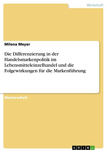 9783668044494: Die Differenzierung in der Handelsmarkenpolitik im Lebensmitteleinzelhandel und die Folgewirkungen fr die Markenfhrung (German Edition)