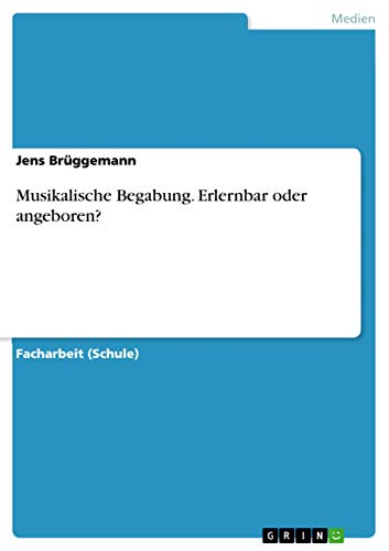 9783668045231: Musikalische Begabung. Erlernbar oder angeboren?