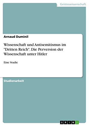 9783668049017: Wissenschaft und Antisemitismus im "Dritten Reich". Die Perversion der Wissenschaft unter Hitler: Eine Studie