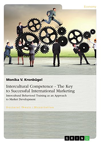 Intercultural Competence - The Key to Successful International Marketing : Intercultural Behavioral Training as an Approach to Market Development - Monika V. Kronbügel