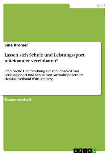 9783668051904: Lassen sich Schule und Leistungssport miteinander vereinbaren?: Empirische Untersuchung zur Vereinbarkeit von Leistungssport und Schule von ... Handballverband Wrttemberg (German Edition)