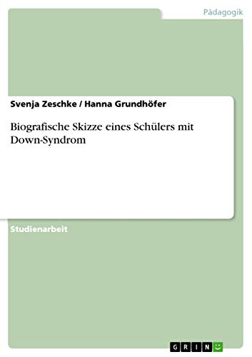 Biografische Skizze eines Schülers mit Down-Syndrom - Grundhöfer, Hanna, Zeschke, Svenja