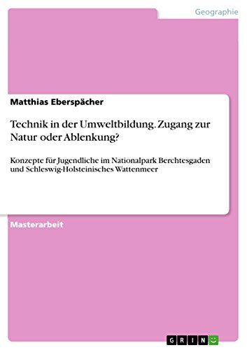 9783668070400: Technik in der Umweltbildung. Zugang zur Natur oder Ablenkung?: Konzepte fr Jugendliche im Nationalpark Berchtesgaden und Schleswig-Holsteinisches Wattenmeer