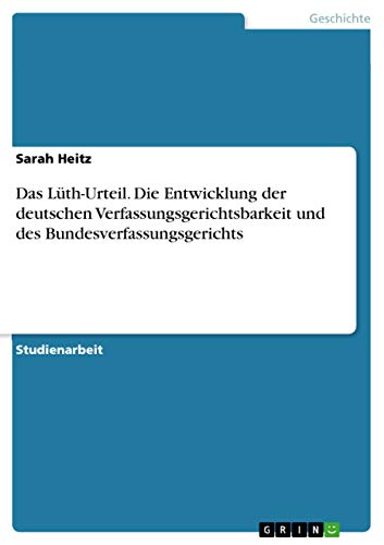 9783668073524: Das Lth-Urteil. Die Entwicklung der deutschen Verfassungsgerichtsbarkeit und des Bundesverfassungsgerichts