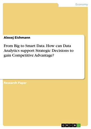 Stock image for From Big to Smart Data. How can Data Analytics support Strategic Decisions to gain Competitive Advantage? for sale by WorldofBooks