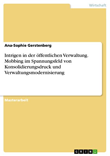 9783668081901: Intrigen in der ffentlichen Verwaltung. Mobbing im Spannungsfeld von Konsolidierungsdruck und Verwaltungsmodernisierung (German Edition)