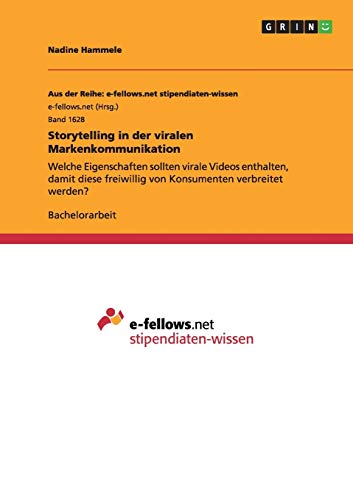 9783668083745: Storytelling in der viralen Markenkommunikation: Welche Eigenschaften sollten virale Videos enthalten, damit diese freiwillig von Konsumenten verbreitet werden?