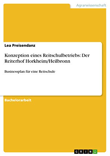 9783668088931: Konzeption eines Reitschulbetriebs: Der Reiterhof Horkheim/Heilbronn:Businessplan fr eine Reitschule