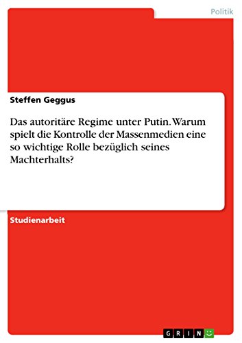 9783668098084: Das autoritre Regime unter Putin. Warum spielt die Kontrolle der Massenmedien eine so wichtige Rolle bezglich seines Machterhalts?