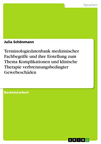 Terminologiedatenbank medizinischer Fachbegriffe und ihre Erstellung zum Thema Komplikationen und klinische Therapie verbrennungsbedingter Gewebeschäden - Julia Schönmann