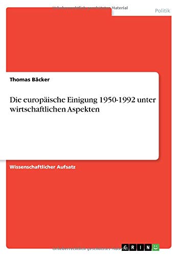 9783668107229: Die europische Einigung 1950-1992 unter wirtschaftlichen Aspekten
