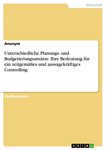 9783668108578: Unterschiedliche Planungs- und Budgetierungsanstze. Ihre Bedeutung fr ein zeitgemes und aussagekrftiges Controlling