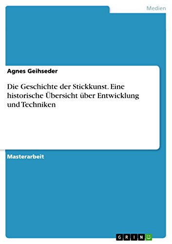 9783668113084: Die Geschichte der Stickkunst. Eine historische bersicht ber Entwicklung und Techniken