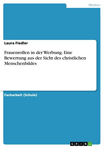 9783668118324: Frauenrollen in der Werbung. Eine Bewertung aus der Sicht des christlichen Menschenbildes