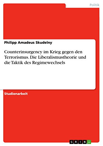 9783668121539: Counterinsurgency im Krieg gegen den Terrorismus. Die Liberalismustheorie und die Taktik des Regimewechsels