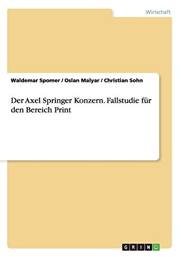 Stock image for Der Axel Springer Konzern. Fallstudie fr den Bereich Print (German Edition) for sale by California Books