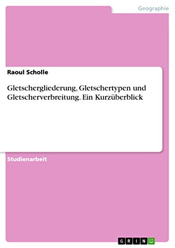 9783668129535: Gletschergliederung, Gletschertypen und Gletscherverbreitung. Ein Kurzberblick