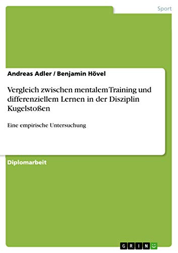 9783668133808: Vergleich zwischen mentalem Training und differenziellem Lernen in der Disziplin Kugelstoen: Eine empirische Untersuchung (German Edition)