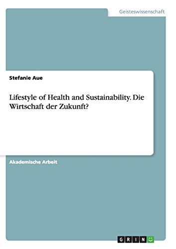 9783668139879: Lifestyle of Health and Sustainability. Die Wirtschaft der Zukunft?