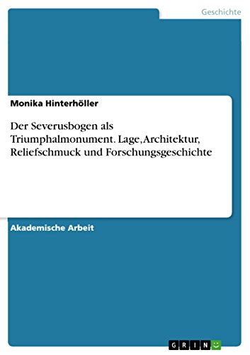 9783668143142: Der Severusbogen als Triumphalmonument. Lage, Architektur, Reliefschmuck und Forschungsgeschichte