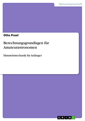 Imagen de archivo de Berechnungsgrundlagen fr Amateurastronomen: Himmelsmechanik fr Anfnger a la venta por medimops