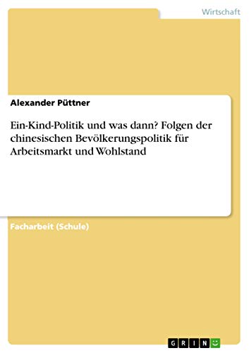 9783668168886: Ein-Kind-Politik und was dann? Folgen der chinesischen Bevlkerungspolitik fr Arbeitsmarkt und Wohlstand (German Edition)