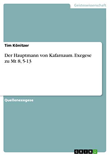 9783668201736: Der Hauptmann von Kafarnaum. Exegese zu Mt 8, 5-13 (German Edition)