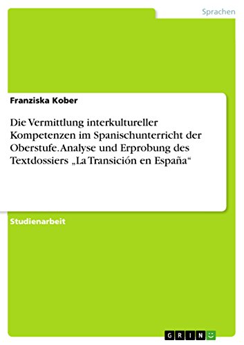9783668214187: Die Vermittlung interkultureller Kompetenzen im Spanischunterricht der Oberstufe. Analyse und Erprobung des Textdossiers „La Transicin en Espaa